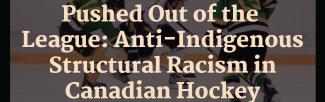 event poster for 'pushed out of the league: anti-Indigenous structural racism in Canadian hockey'